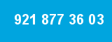 921 877 36 03 921 877 36 03